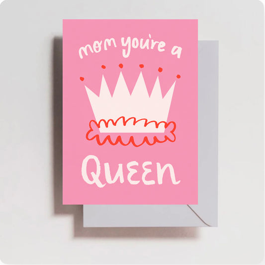 Mom you're a Queen