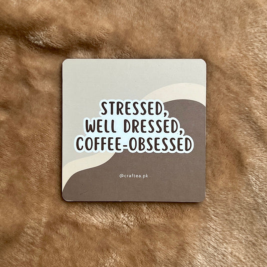 Stressed, Well Dressed, Coffee-Obsessed